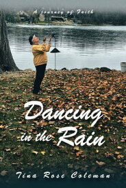 Dancing in the Rain A Journey of Faith【電子書籍】[ Tina Rose Coleman ]
