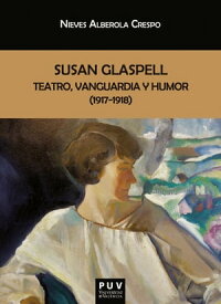 Susan Glaspell: teatro, vanguardia y humor (1917-1918)【電子書籍】[ Nieves Alberola Crespo ]