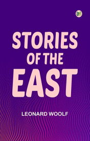 Stories of the East【電子書籍】[ Leonard Woolf ]