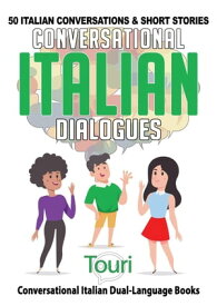 Conversational Italian Dialogues: 50 Italian Conversations and Short Stories Conversational Italian Dual Language Books, #1【電子書籍】[ Touri Language Learning ]