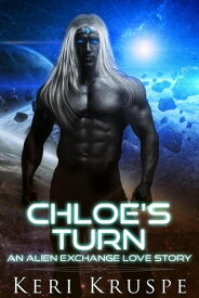 Chloe's Turn An Alien Exchange, #4【電子書籍】[ Keri Kruspe ]