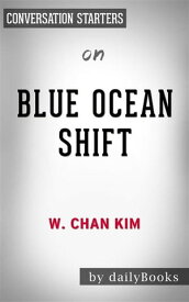 Blue Ocean Shift: by W. Chan Kim & Renee Mauborgne | Conversation Starters【電子書籍】[ Daily Books ]