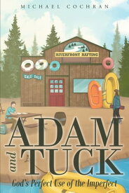 Adam and Tuck: God's Perfect Use of the Imperfect【電子書籍】[ Michael Cochran ]