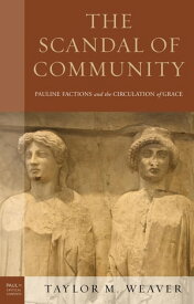 The Scandal of Community Pauline Factions and the Circulation of Grace【電子書籍】[ Taylor M. Weaver ]