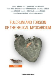Fulcrum and Torsion of the Helical Myocardium【電子書籍】[ Jorge C. Trainini ]