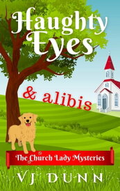 Haughty Eyes & Alibis Church Lady Mysteries, #1【電子書籍】[ VJ Dunn ]
