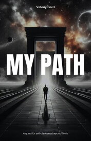 My Path: A pursuit of self-discovery beyond limits【電子書籍】[ Valeriy Gard ]