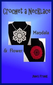 Crochet a Necklace: Mandala & Flower【電子書籍】[ Janis Frank ]