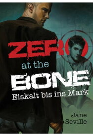 Zero at the Bone: Eiskalt bis ins Mark【電子書籍】[ Jane Seville ]