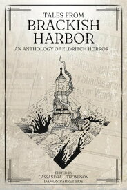 Tales from Brackish Harbor: An Anthology of Eldritch Horror【電子書籍】[ Cassandra L. Thompson ]