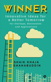 Winner Innovative Ideas for a Better Tomorrow【電子書籍】[ Shaik Khaja Shahabuddin ]