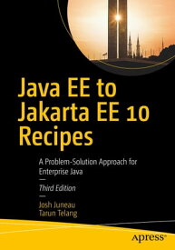 Java EE to Jakarta EE 10 Recipes A Problem-Solution Approach for Enterprise Java【電子書籍】[ Josh Juneau ]