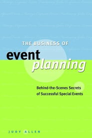 The Business of Event Planning Behind-the-Scenes Secrets of Successful Special Events【電子書籍】[ Judy Allen ]