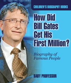 How Did Bill Gates Get His First Million? Biography of Famous People | Children's Biography Books【電子書籍】[ Baby Professor ]