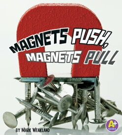 Magnets Push, Magnets Pull【電子書籍】[ Mark Weakland ]