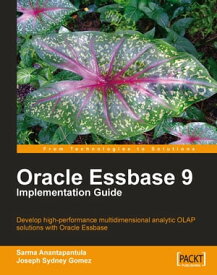 Oracle Essbase 9 Implementation Guide【電子書籍】[ Joseph Sydney Gomez ]