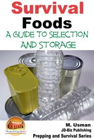 Survival Foods: A Guide To Selection And Storage【電子書籍】[ M. Usman ]