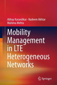 Mobility Management in LTE Heterogeneous Networks【電子書籍】[ Abhay Karandikar ]