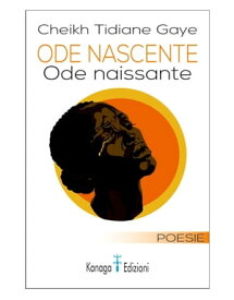 Ode nascente - Ode naissante【電子書籍】[ Cheikh Tidiane Gaye ]