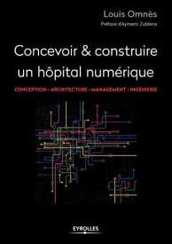 Concevoir et construire un h?pital num?rique Conception - Architecture - Management - Ing?nierie【電子書籍】[ Louis Omn?s ]