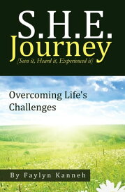 S.H.E. Journey [Seen It, Heard It, Experienced It] Overcoming Life’S Challenges【電子書籍】[ Faylyn Kanneh ]
