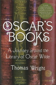 Oscar's Books A Journey Around the Library of Oscar Wilde【電子書籍】[ Thomas Wright ]