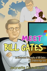 Meet Bill Gates: An Illustrated Biography of Bill Gates. For Children Age 6-8【電子書籍】[ Jeanette Donaldson ]