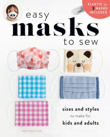 Easy Masks To Sew Sizes and Styles to Make for Kids and Adults【電子書籍】[ Boutique-sha ]