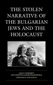 The Stolen Narrative of the Bulgarian Jews and the Holocaust【電子書籍】[ Jacky Comforty ]