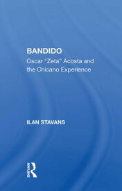 Bandido Oscar ""zeta"" Acosta And The Chicano Experience【電子書籍】[ Ilan Stavans ]