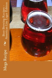 Beer Brewing Recipes - American Lite Lager Edition 【電子書籍】[ Mega Recipe ]