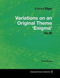Edward Elgar - Variations on an Original Theme 'Enigma' Op.36 - A Full Score【電子書籍】[ Edward Elgar ]