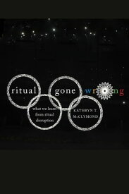 Ritual Gone Wrong What We Learn from Ritual Disruption【電子書籍】[ Kathryn T. McClymond ]