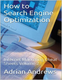 How to Search Engine Optimization - Internet Marketing Cheat Sheets Volume 2【電子書籍】[ Adrian Andrews ]