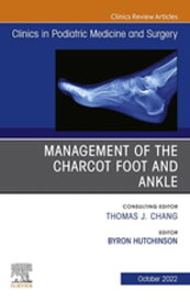 Management of the Charcot Foot and Ankle, An Issue of Clinics in Podiatric Medicine and Surgery, E-Book Management of the Charcot Foot and Ankle, An Issue of Clinics in Podiatric Medicine and Surgery, E-Book【電子書籍】