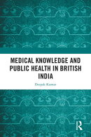 Medical Knowledge and Public Health in British India