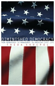 Diminished Democracy From Membership to Management in American Civic Life【電子書籍】[ Theda Skocpol ]