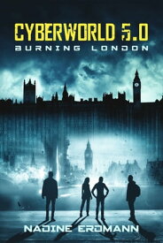 CyberWorld 5.0: Burning London【電子書籍】[ Nadine Erdmann ]