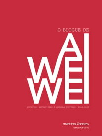 O blogue de Ai Weiwei Escritos, entrevistas e arengas digitais, 2006-2009【電子書籍】[ Ai Weiwei? ]