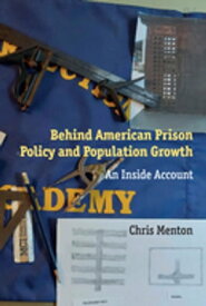 Behind American Prison Policy and Population Growth An Inside Account【電子書籍】[ Chris Menton ]