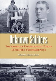 Unknown Soldiers The American Expeditionary Forces in Memory and Remembrance【電子書籍】