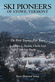 Ski Pioneers of Stowe, Vermont The First Twenty-Five Years【電子書籍】[ Patricia L. Haslam ]