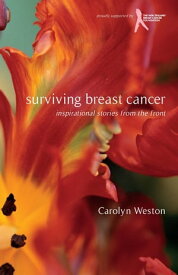 Surviving Breast Cancer Inspirational Stories From the Front【電子書籍】[ Carolyn Weston ]