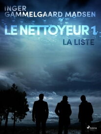 Le Nettoyeur 1 : La Liste【電子書籍】[ Inger Gammelgaard Madsen ]