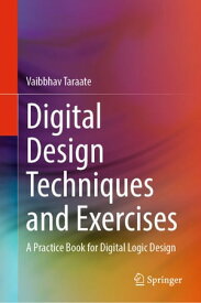 Digital Design Techniques and Exercises A Practice Book for Digital Logic Design【電子書籍】[ Vaibbhav Taraate ]