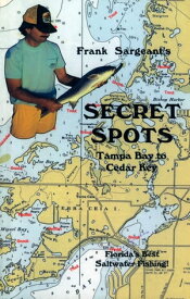 Secret Spots--Tampa Bay to Cedar Key Tampa Bay to Cedar Key: Florida's Best Saltwater Fishing Book 1【電子書籍】[ Frank Sargeant ]