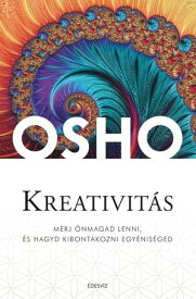 Kreativit?s Merj ?nmagad lenni, ?s hagyd kibontakozni egy?nis?ged【電子書籍】[ OSHO ]