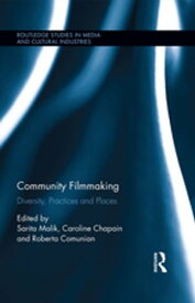 Community Filmmaking Diversity, Practices and Places【電子書籍】