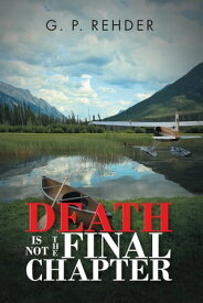 Death is Not the Final Chapter【電子書籍】[ G. P. Rehder ]
