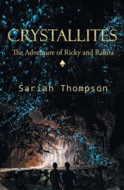 Crystallites The Adventure of Ricky and Rakira【電子書籍】[ Sariah Thompson ]